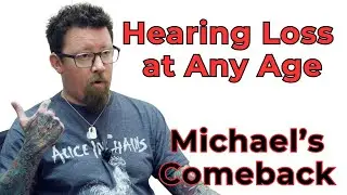 Hearing Loss affects Any Age &mdash; Michael&rsquo;s Powerful Comeback