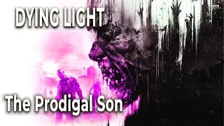 The Prodigal Son - Dying Light