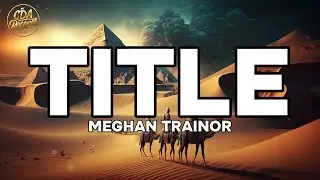 Meghan Trainor - Title (Lyrics)