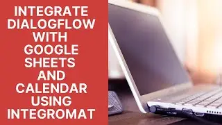 Учебные пособия Dialogflow: интеграция Dialogflow с Google Таблицами и Календарем с помощью Integromat
