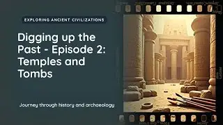 Digging up the Past - Temples and Tombs - Episode 2 of 27