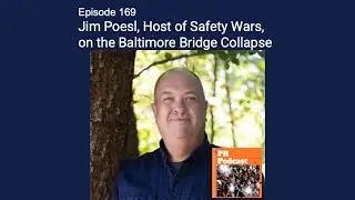 169. Jim Poesl, Host of Safety Wars, on the Baltimore Bridge Collapse