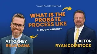 Arizona Probate Explained: Tucson & Oro Valley | Attorney Rilus Dana & Realtor Ryan Comstock