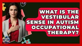 What Is The Vestibular Sense In Autism Occupational Therapy? - Answers About Autism