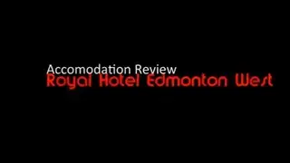 Royal Hotel Edmonton West, Edmonton, Alberta Review