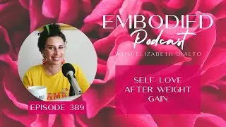 Self Love After Weight Gain with Elizabeth DiAlto