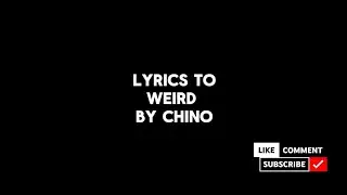 Lyrics to the song Weird by CHiNO