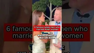 6 famous white men who married Asian women