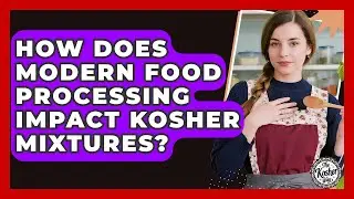 How Does Modern Food Processing Impact Kosher Mixtures? - The Kosher Way