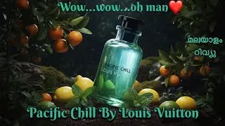 Pacific Chill By Louis Vuitton❤️. Best men&rsquo;s fragrance.Malayalam review 