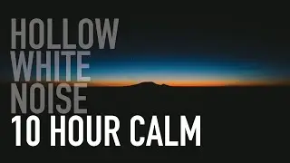 Hollow White Noise | 10 Hour Calm - Relaxing White Noise for Restful Sleep