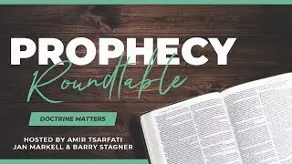 Prophecy Roundtable: Doctrine Matters