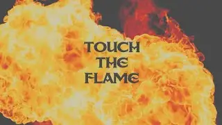 Touch the Flame [Lyric Video]