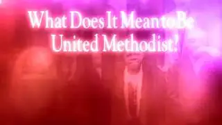 Wesleyan Heritage: What Does It Mean To Be A United Methodist? #1