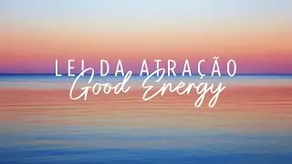 Lei da Atração | Mix de Good Energy