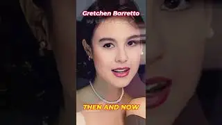 Gretchen Barretto - Then And Now