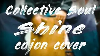 Collective Soul - Shine(CAJON COVER)