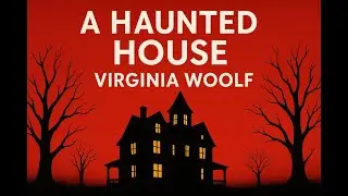 Analysis of 'A haunted House' by Virginia Woolf