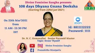 Know Thyself | 108 Days - Dhyana Gnana Deeksha by Senior Master Dr. N.C.Hemanalini | Day 63