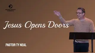 Jesus Opens Doors | Ty Neal | Grace Point Church