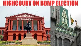 BBMP Elections To 198 Wards Should Be Announced Within 6 weeks : Karnataka High Court