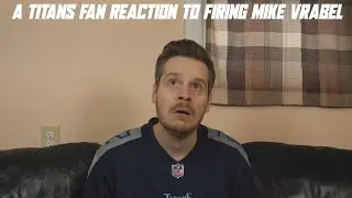 A Titans Fan Reaction to Firing Mike Vrabel