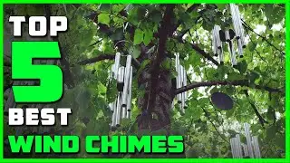 Top 5 Best Wind Chimes Review in 2023