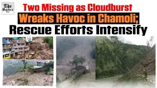 [Live] Two Missing as Cloudburst Wreaks Havoc in Chamoli; Rescue Efforts Intensify