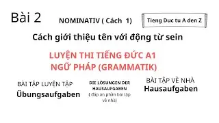 Luyện Thi Tiếng Đức A1: Ngữ pháp ( Grammatik) BÀI 2 : Nominativ và  Động Từ sein