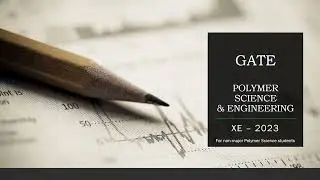 GATE XE (F) - Polymer Science - Important topics, Mark weightage and Tips to score!