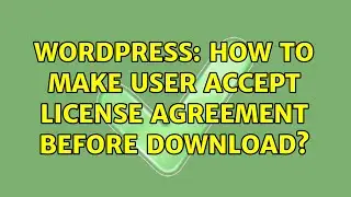 Wordpress: How to make user accept license agreement before download? (4 Solutions!!)