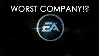 EA WORST COMPANY IN THE WORLD!?