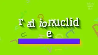 RADIONUCLIDE - HOW TO PRONOUNCE RADIONUCLIDE? #radionuclide