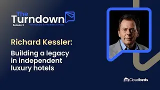 S3E1 Richard Kessler: Building a legacy in independent luxury hotels