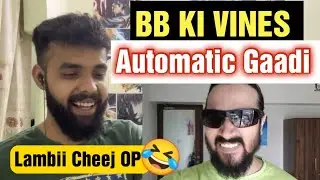 BB KI VINES | Automatic Gaadi - Reaction !! 🤣🤣 Lambi cheej ayegi