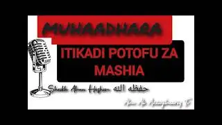 1B||BAADHI YA ITIKADI POTOFU ZA MASHIA|| SHEIKH ABUU HASHIM ABDULQAADIR حفظه الله