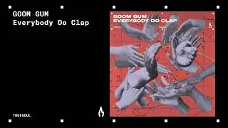 Goom Gum - Everybody Do Clap [Truesoul Rec]