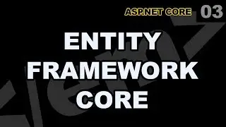 ASP.Net Core: 03 - Entity Framework Core Basics
