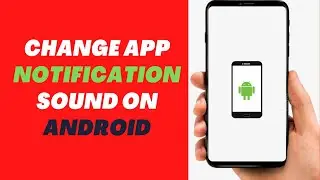 How to Change App Notification Sound on Android?