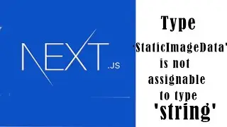 NEXT.JS Error : Type 'StaticImageData' is not assignable to type 'string'.