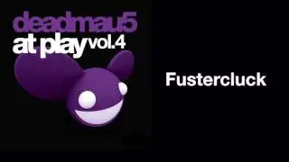 deadmau5 / Fustercluck (Original Mix)