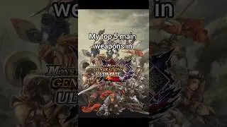 My top 5 main weapons in Monster Hunter Generations Ultimate!!!