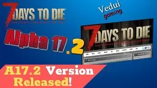 7 Days to Die Alpha 17 | New update: Alpha 17.2 Version review! @Vedui42 ✔️