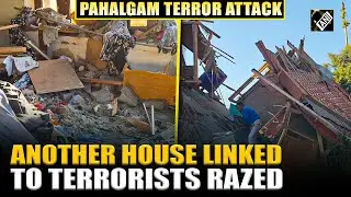 Pahalgam Attack: House of another terror suspect demolished in J-K's Bandipora