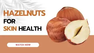Hazelnuts: Nutrients for Skin Health