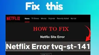 How to fix Netflix Error tvq-st-141