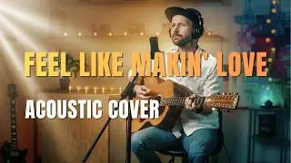 Feel Like Makin' Love - Bad Company // 12 String Acoustic Guitar Cover