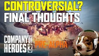 Controversial? Final Thoughts on Company of Heroes 3 Pre-Alpha