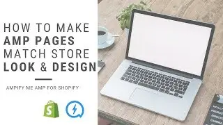 How to Make AMP Pages Match Shopify Store Theme Look & Design - by Ampify Me