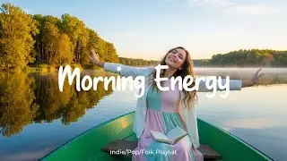 Morning Energy 🍃 Cozy Indie Acoustic for Morning Routine | Indie/Pop/Folk/Acoustic